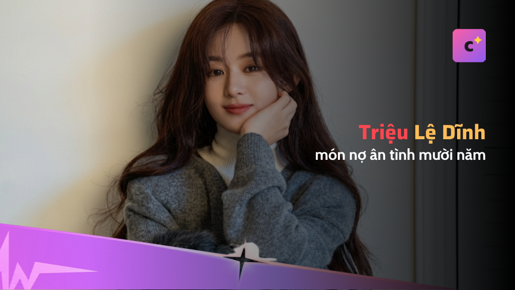 Món nợ ân tình mười năm của Triệu Lệ Dĩnh